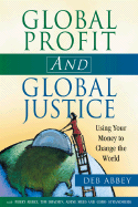 Global Profit AND Global Justice: Using Your Money to Change the World (Conscientious Commerce)