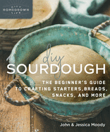 DIY Sourdough: The Beginner's Guide to Crafting S