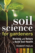 Soil Science for Gardeners: Working with Nature to Build Soil Health (Mother Earth News Wiser Living Series)