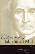 The Collected Works, Vol. 1: Autobiography and Literary Essays (Collected Works of John Stuart Mill)