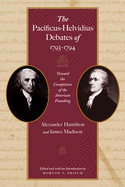 The Pacificus-Helvidius Debates of 1793├óΓé¼ΓÇ£1794: Toward the Completion of the American Founding