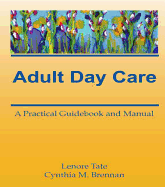 Adult Day Care: A Practical Guidebook and Manual (Activities, Adaptation & Aging)