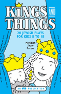 Kings and Things: 20 Jewish Plays for Kids 8 to 18