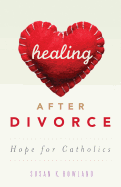 Healing After Divorce: Hope for Catholics