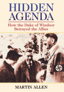 Hidden Agenda: How the Duke of Windsor Betrayed the Allies
