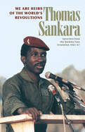 We Are the Heirs of the World's Revolutions: Speeches from the Burkina Faso Revolution 1983-87, 2nd Edition