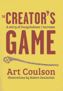The Creator's Game: A Story of Baaga├óΓé¼Γäóadowe/Lacrosse