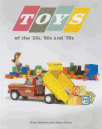 Toys of the 50s 60s and 70s