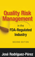 Quality Risk Management in the FDA-Regulated Industry, Second Edition