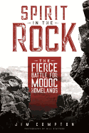 Spirit in the Rock: The Fierce Battle for Modoc Homelands