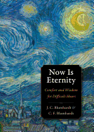 Now Is Eternity: Comfort and Wisdom for Difficult Hours