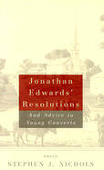 Jonathan Edwards' Resolutions: And Advice to Young Converts