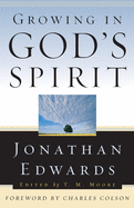 Growing in God's Spirit (Edwards, Jonathan, Jonathan Edwards for Today's Reader.)