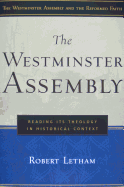 The Westminster Assembly: Reading Its Theology in Historical Context (Westminster Assembly and the Reformed Faith)