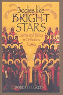 Bodies like Bright Stars: Saints and Relics in Orthodox Russia (NIU Series in Orthodox Christian Studies)