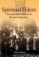 Spiritual Elders: Charisma and Tradition in Russian Orthodoxy (NIU Series in Orthodox Christian Studies)