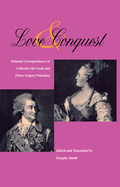 Love and Conquest: Personal Correspondence of Catherine the Great and Prince Grigory Potemkin (NIU Series in Slavic, East European, and Eurasian Studies)