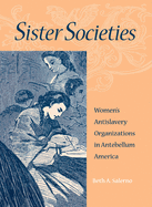 Sister Societies: Women's Antislavery Organizations in Antebellum America