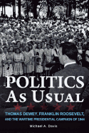 'Politics as Usual: Thomas Dewey, Franklin Roosevelt, and the Wartime Presidential Campaign of 1944'