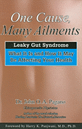 'One Cause, Many Ailments: The Leaky Gut Syndrome: What It Is and How It May Be Affecting Your Health'
