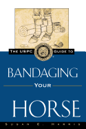 The USPC Guide to Bandaging Your Horse (United States Pony Club Guides)