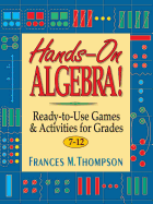 Hands-On Algebra: Ready-To-Use Games & Activities for Grades 7-12