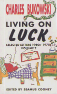 Charles Bukowski, Living On Luck: Selected Letters 1960s-1970s, Vol. 2