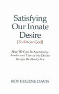 Satisfying Our Innate Desire (to Know God)