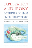 Exploration and Irony in Studies of Siam over Forty Years (Studies on Southeast Asia)