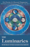 The Luminaries: The Psychology of the Sun and Moon in the Horoscope (Seminars in Psychological Astrology)