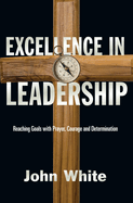 Excellence in Leadership: Reaching Goals with Prayer, Courage and Determination