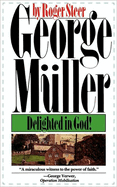 George Muller: Delighted in God!