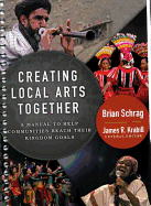 Creating Local Arts Together: A Manual to Help Communities Reach Their Kingdom Goals