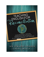 Teaching English For Reconciliation: Pursuing Peace through Transformed Relationships in Language Learning and Teaching