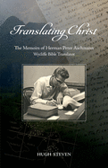 Translating Christ: The Memoirs of Herman Peter Aschmann, Wycliffe Bible Translator