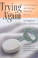'Trying Again: A Guide to Pregnancy After Miscarriage, Stillbirth, and Infant Loss'
