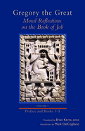Moral Reflections on the Book of Job, Volume 1: Preface and Books 1-5 (Cistercian Studies)