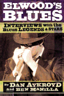 Elwood's Blues: Interviews with the Blues Legends and Stars