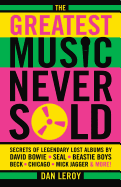 'The Greatest Music Never Sold: Secrets of Legendary Lost Albums by David Bowie, Seal, Beastie Boys, Chicago, Mick Jagger and More!'