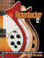 Rickenbacker Electric 12-String: The Story of the Guitars, the Music, and the Great Players (GUITARE)