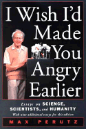 'I Wish I'd Made You Angry Earlier: Essays on Science, Scientists, and Humanity: Essays on Science, Scientists, and Humanity'