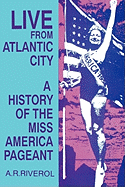 'Live from Atlantic City: The Miss America Pageant Before, After, and In Spite of Television'