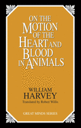 On the Motion of the Heart and Blood in Animals (Great Minds Series)