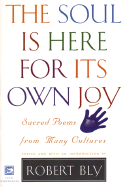 The Soul is Here for Its Own Joy: Sacred Poems from Many Cultures