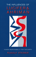 The Influences of Lucifer and Ahriman: Human Responsibility for the Earth (CW 191/193)
