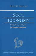 Soul Economy: Body, Soul, and Spirit in Waldorf Education (CW 303) (Foundations of Waldorf Education)