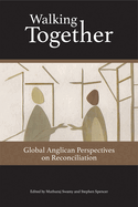 Walking Together: Global Anglican Perspectives on Reconciliation