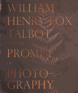 William Henry Fox Talbot and the Promise of Photography (DISTRIBUTED ART)