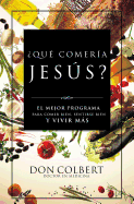 ├é┬┐Que comeria Jesus?: El programa vital para comer bien, sentirse bien, y vivir mas (Spanish Edition)