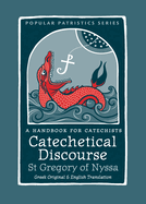 Catechetical Discourse - A Handbook for Catechists by St. gregory of Nyssa (Popular Patristics) Greek Original & English Translation